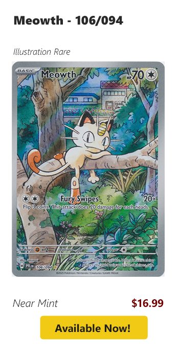 Meowth - 106/094 is available for $16.99 today!