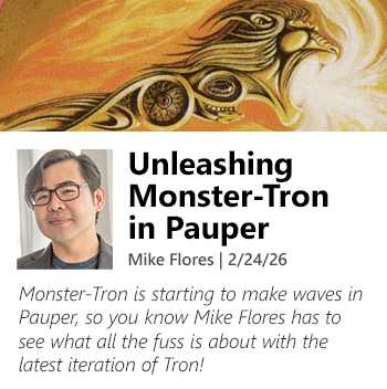 Read Unleashing Monster-Tron in Pauper by Mike Flores now!