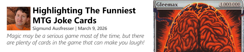 Magic may be a serious game most of the time, but there are plenty of cards in the game that can make you laugh!