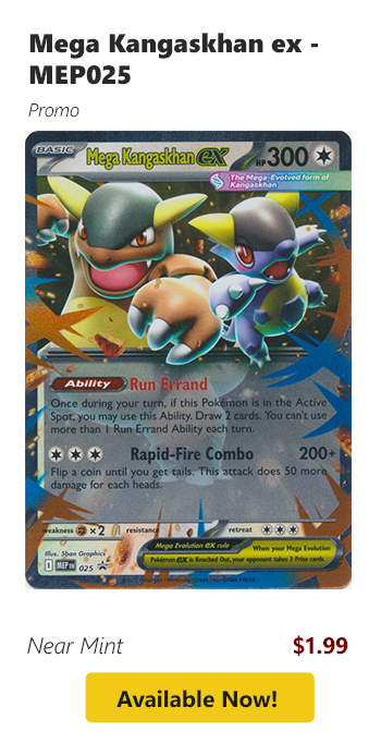 Mega Kangaskhan ex - MEP025
is available for $1.99 today!