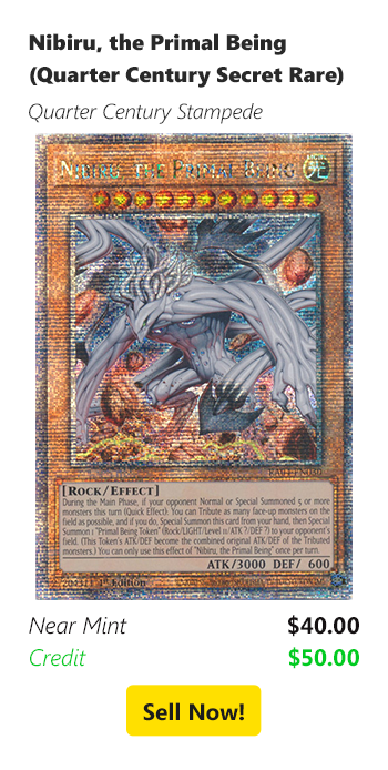 Sell us your Nibiru, the Primal Being (Quarter Century Secret Rare) for $40 today!