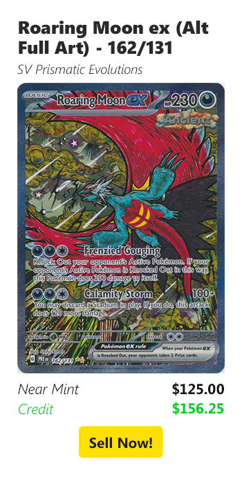 Sell your Roaring Moon ex (Alt Full Art) - 162/131 for $125 today!