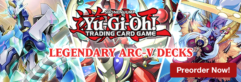 Preorder Yu-Gi-Oh! Legendary ARC-V Decks today!