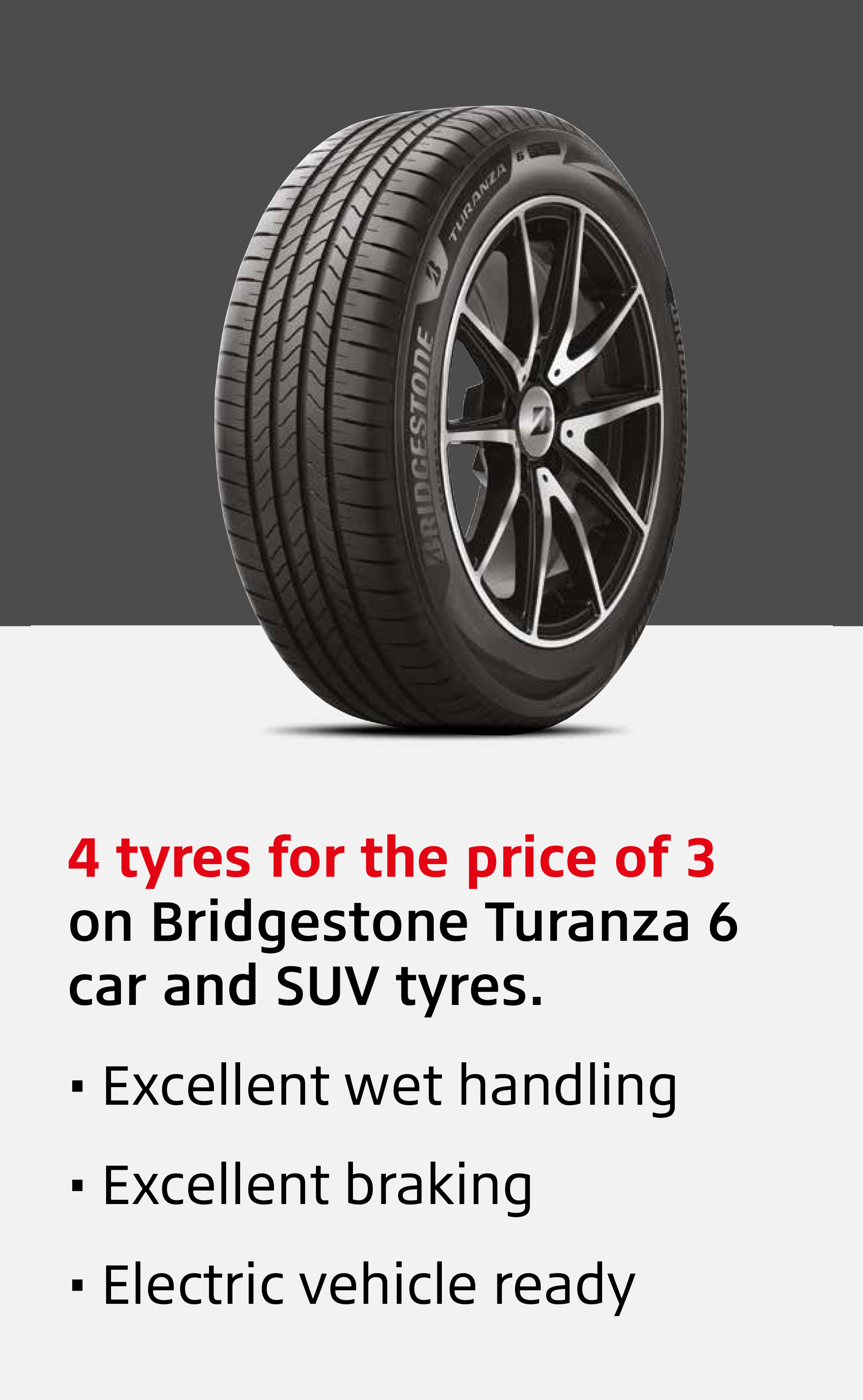 4 tyres for the price of 3 on Bridgestone Turanza 6 car and SUV tyres.