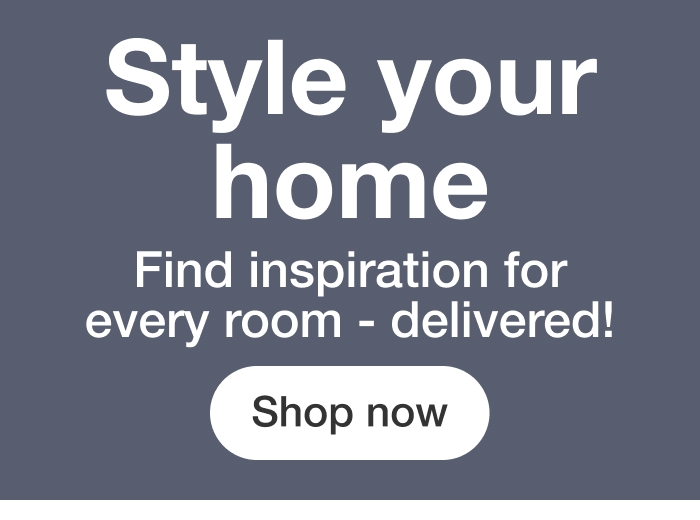 Style your home | Shop now