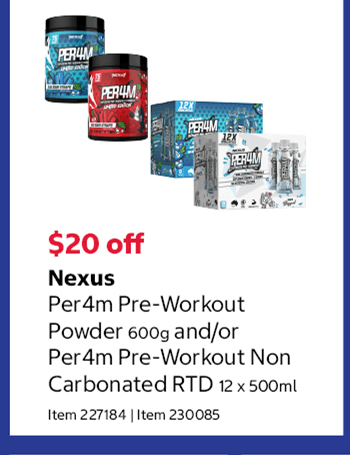 Nexus Per4m Pre-Workout Powder 600g and/or Per4m Pre-Workout Non Carbonated RTD 12 x 500ml Item 227184 | Item 230085