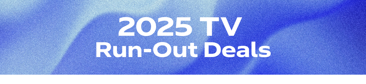 2025 TV Run-Out Deals