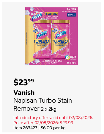 Vanish Napisan Turbo Stain Remover 2 x 2kg Introductory offer valid until 02/08/2026. Price after 02/08/2026: $29.99 Item 263423 | $6.00 per kg