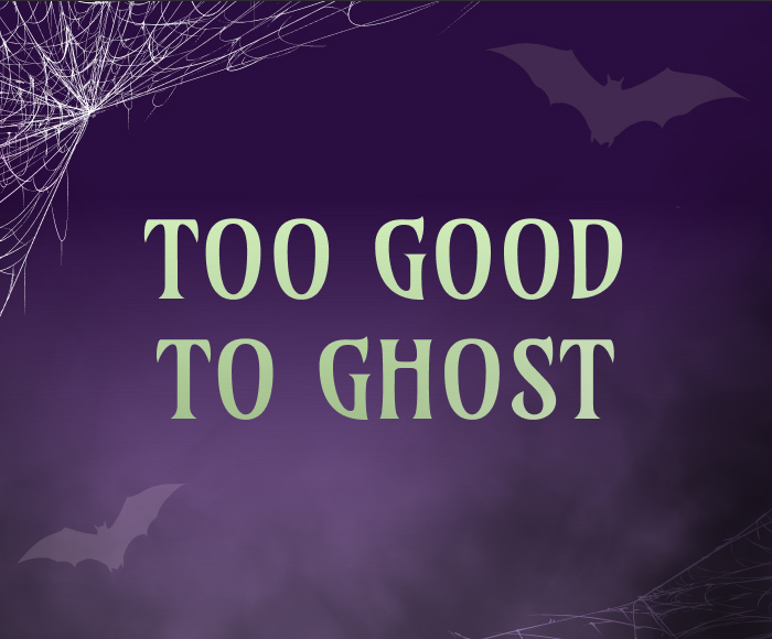 Too Good to Ghost
