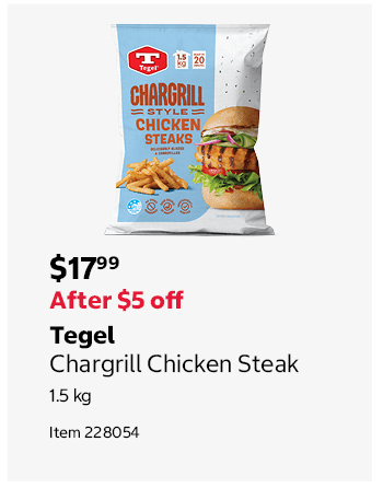 Tegel Chargrill Chicken Steak 1.5 kg Item 228054