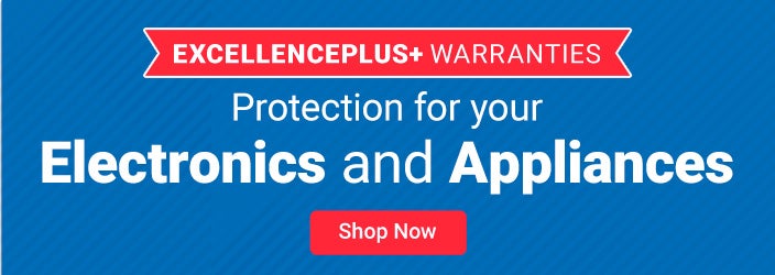 ExcellencePlus+ Warranties. Protection for your Electronics and Appliances. Shop Now.