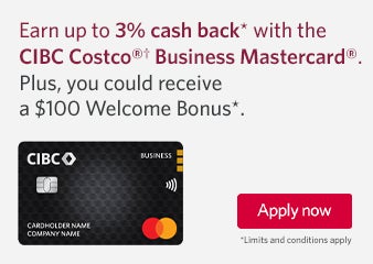 Earn up to 3% cash back* with the CIBC Costco Business Mastercard.Plus, you could receive a $100 Welcome Bonus.