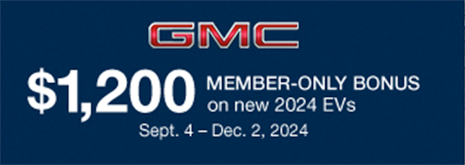 GMC $1,200 member-only bonus on new 2024 EVs. Sept 4 - Dec 2, 2024. Available on select models. Learn more.