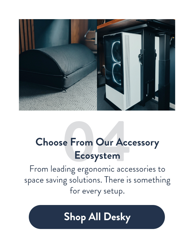 Choose from our accessory ecosystem.