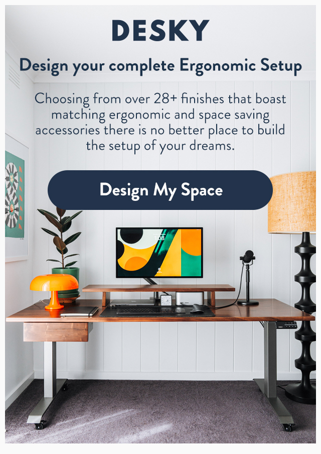 Design your complete ergonomic setup.