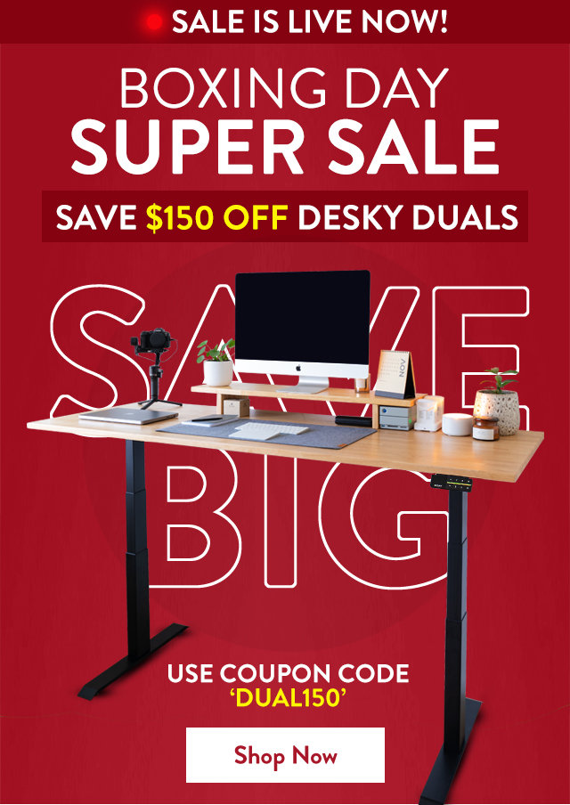 BOXING DAY MAYHEM: Save $150 Off Desky Duals!