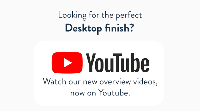 Looking for the perfect desktop finish?