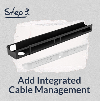 Add integrated cable management.