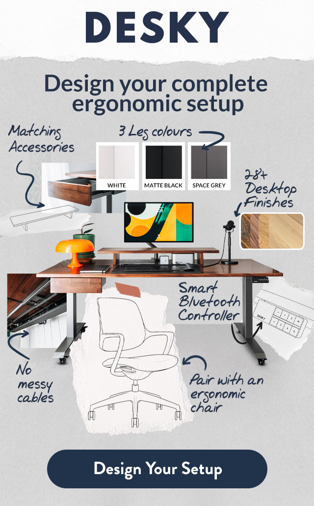 Design your complete ergonomic setup.