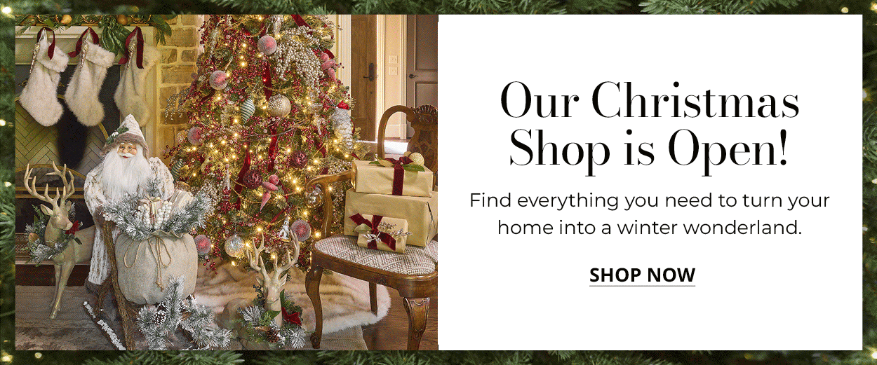 Our Christmas Shop is Open! • Find everything you need to turn your home into a winter wonderland. • SHOP NOW