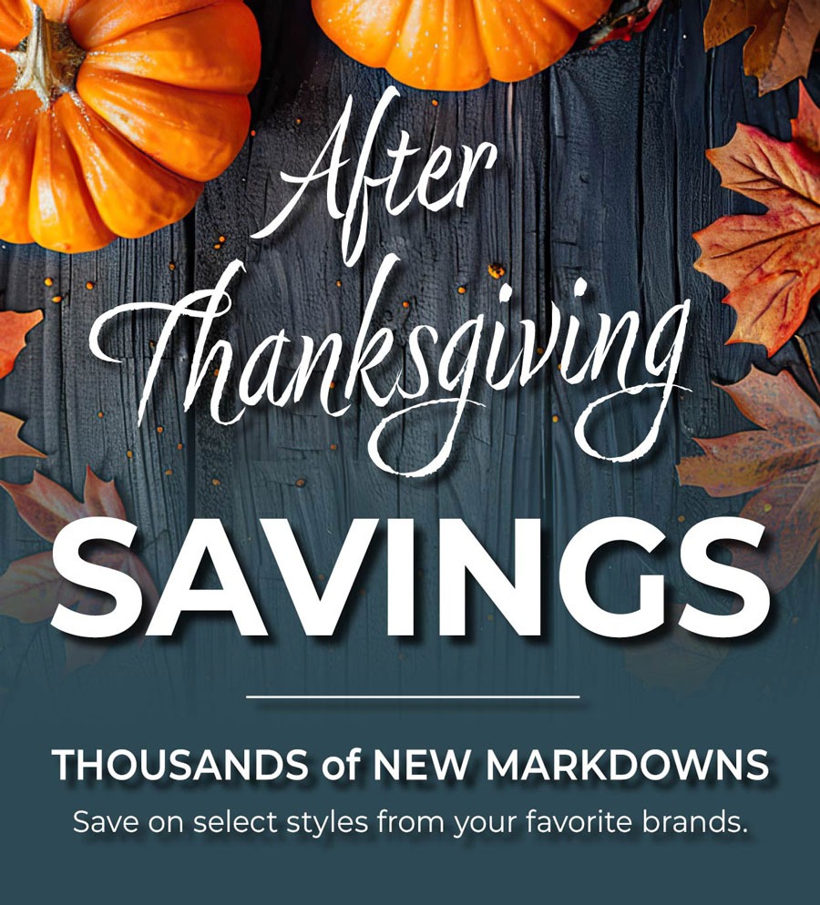 After Thanksgiving Savings: Thousands of New Markdowns  