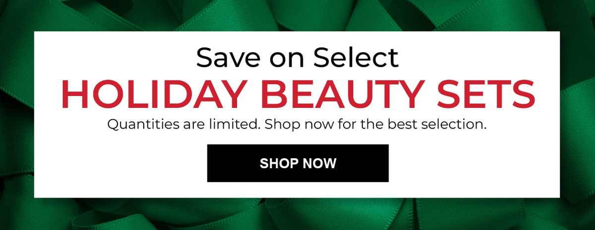 Save on Select Holiday Beauty Sets. Quantities are limited. SHOP NOW for the best selection.