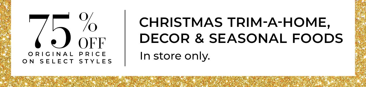 75% Off Christmas Trim-A-Home, Decor & Seasonal Candy • In store only.