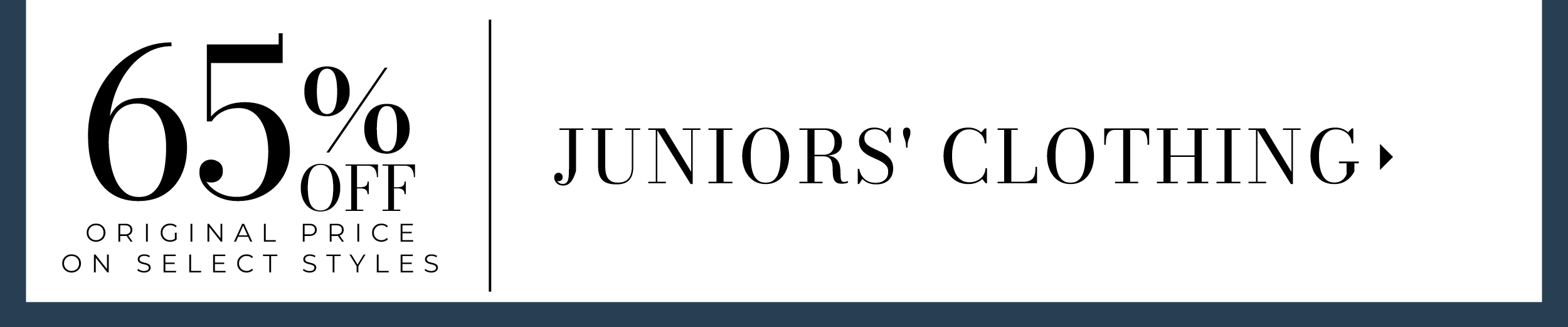 65% Off Original Price on Select Styles. Juniors' Clothing