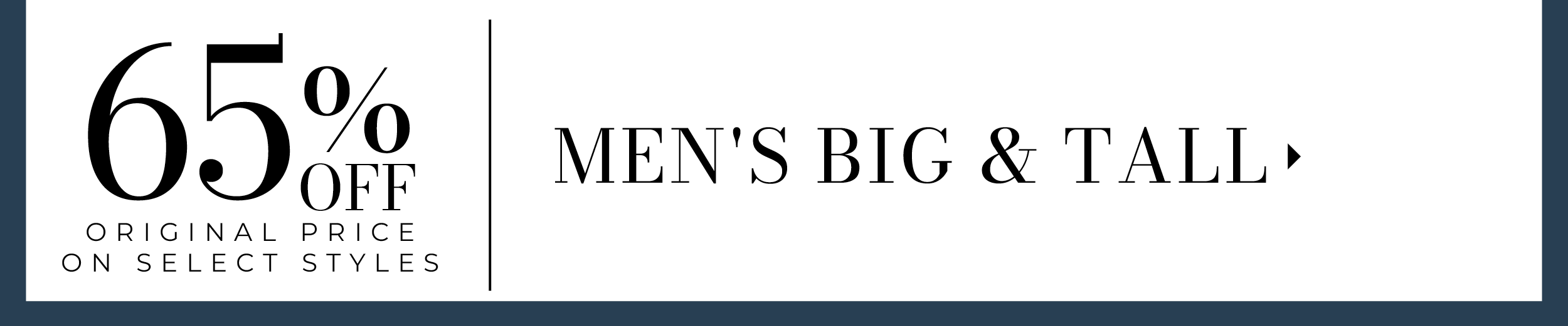 65% Off Original Price on Select Styles. Men's Big & Tall