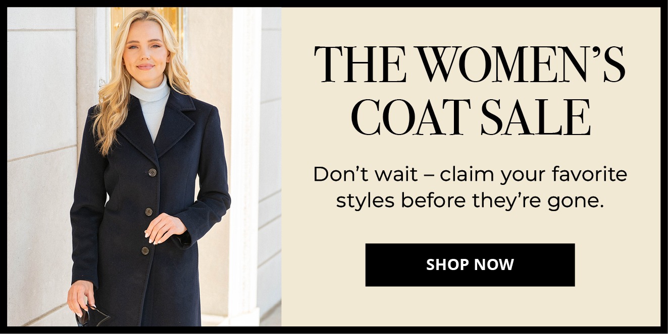 THE WOMEN'S COAT SALE - Don't wait – claim your favorite styles before they're gone.&nbsp; &nbsp; &nbsp;SHOP NOW