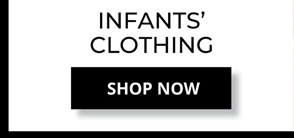 65% OFF* Original Price Infants' Clothing. SHOP NOW