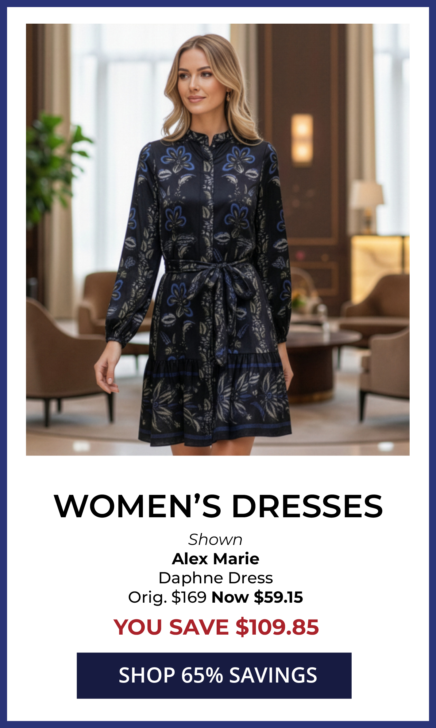65% OFF* Original Price Women's Dresses. SHOP NOW