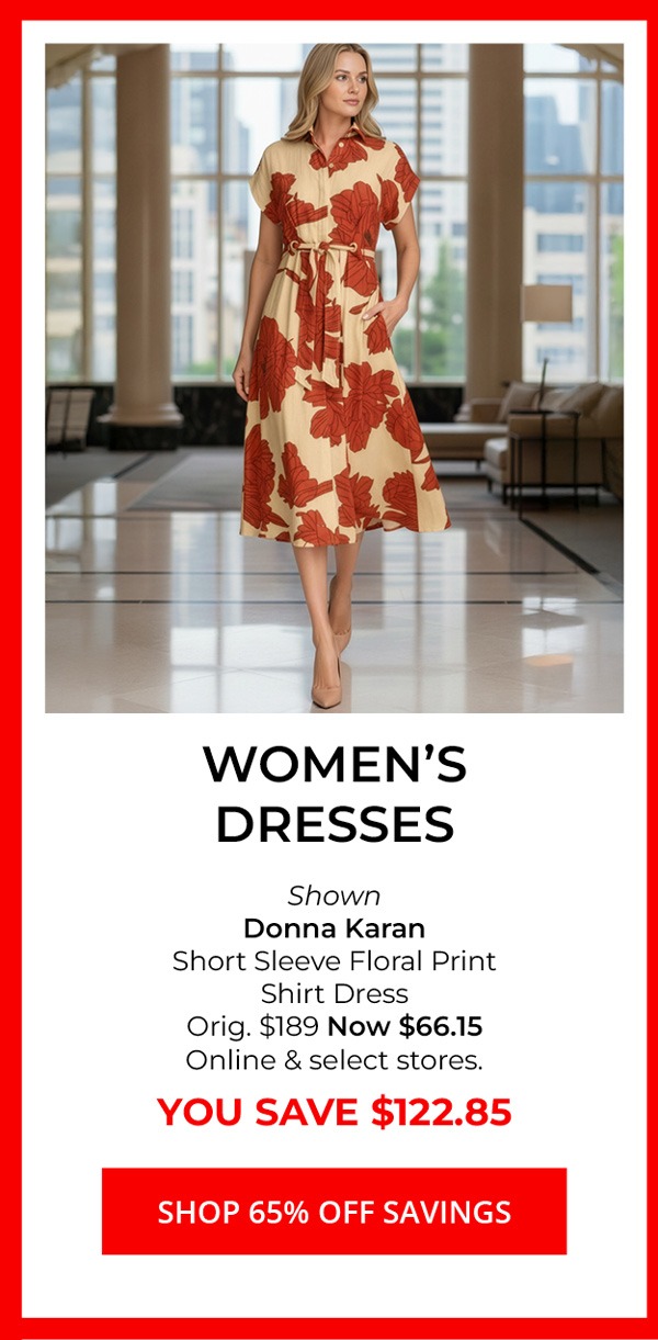 Women's Dresses — Shown Donna Karan Short Sleeve Floral Print Shirt Dress Orig. $189 Now $66.15 Online & select stores. YOU SAVE $122.85 — SHOP 65% Off SAVINGS