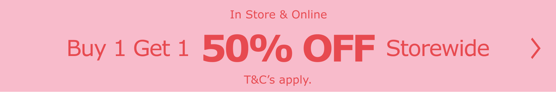Buy 1 get 1 50% Off Storewide