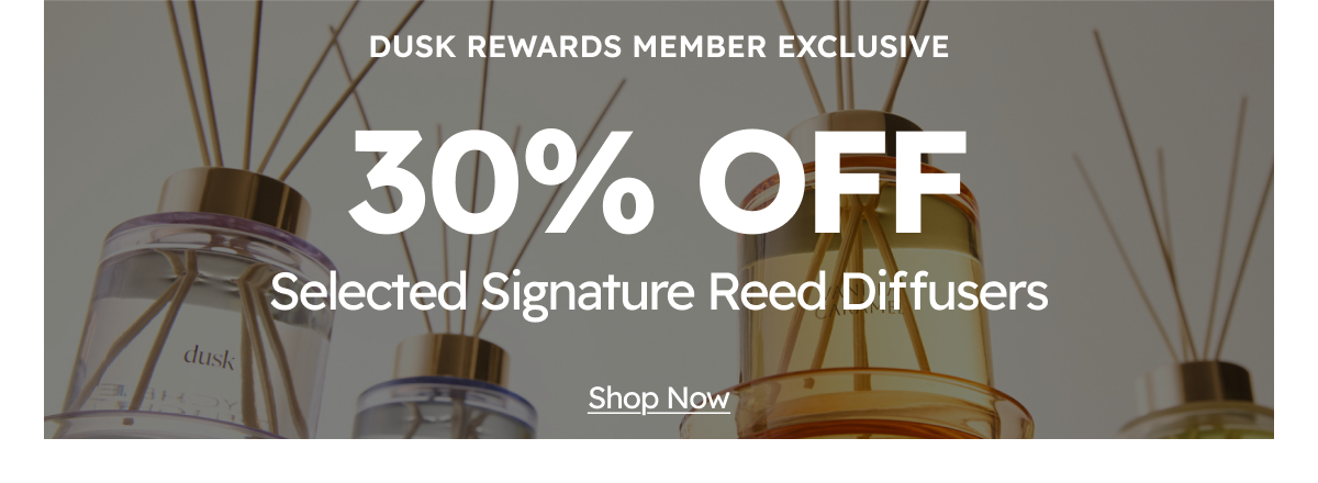 30% Off Selected Signature reed diffusers dusk Rewards member offer