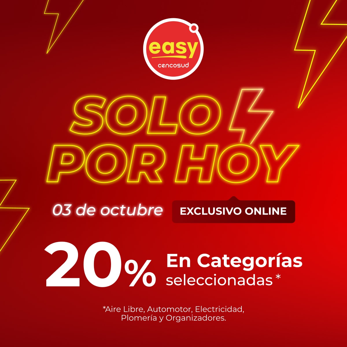 easy cencosud SOLO POR HOY 03 de octubre EXCLUSIVO ONLINE 20% En Categorías seleccionadas* *Aire Libre, Automotor, Electricidad, Plomería y Organizadores.