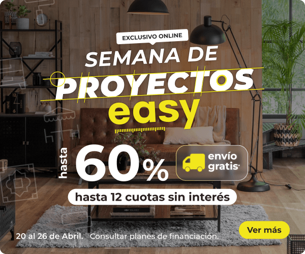 Semana de Proyectos Easy - del 20 al 26 de abril - Hasta 60% y 12 cuotas sin interés.