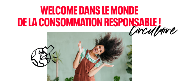 Welcome dans le monde de la consommation responsable