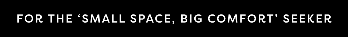 For the ‘SMALL SPACE, Big Comfort’ SEEKER