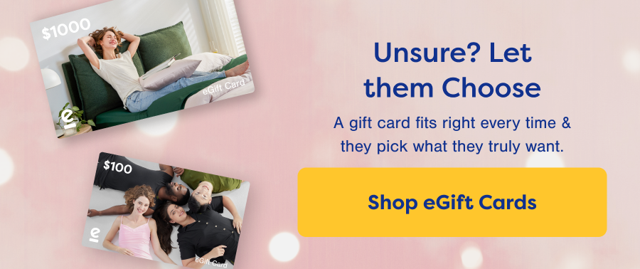 Unsure? Let them Choose. Shop eGift Cards.