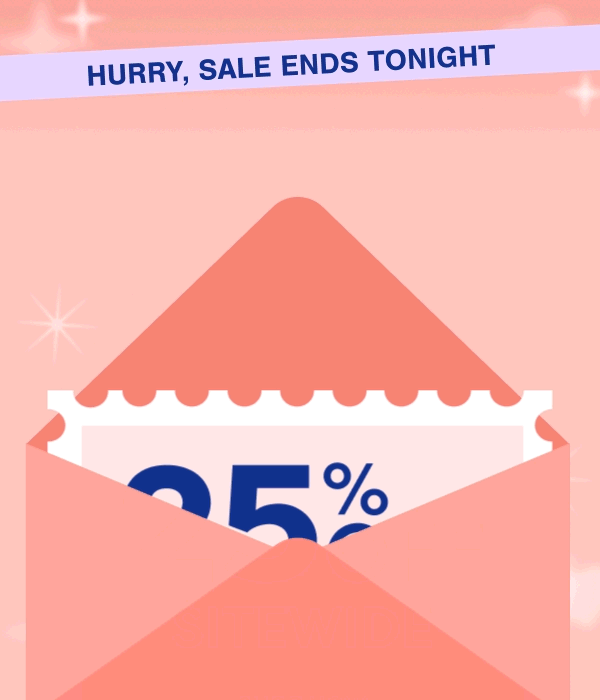 Hurry, Sale Ends Tonight. 25% OFF Sitewide. Shop Now.