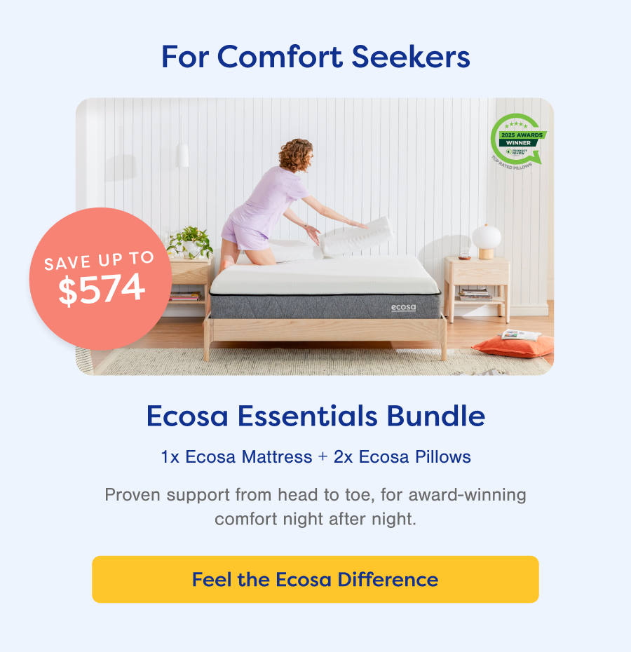 For Comfort Seekers. Ecosa Essentials Bundle. Feel the Ecosa Difference