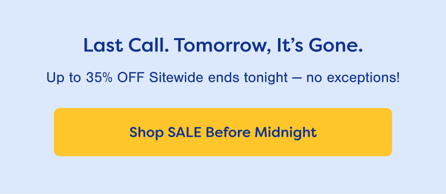 Last Call. Tomorrow, It’s All Over. Shop SALE Before Midnight