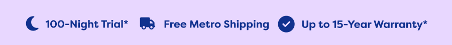 100-Night Trial* Free Metro Shipping. Up to 15-Year Warranty*