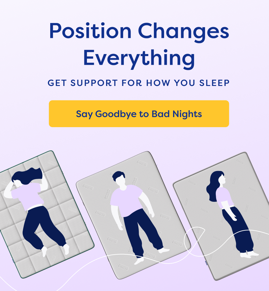 Position Changes Everything. Get Support for How You Sleep. Say Goodbye to Bad Nights.