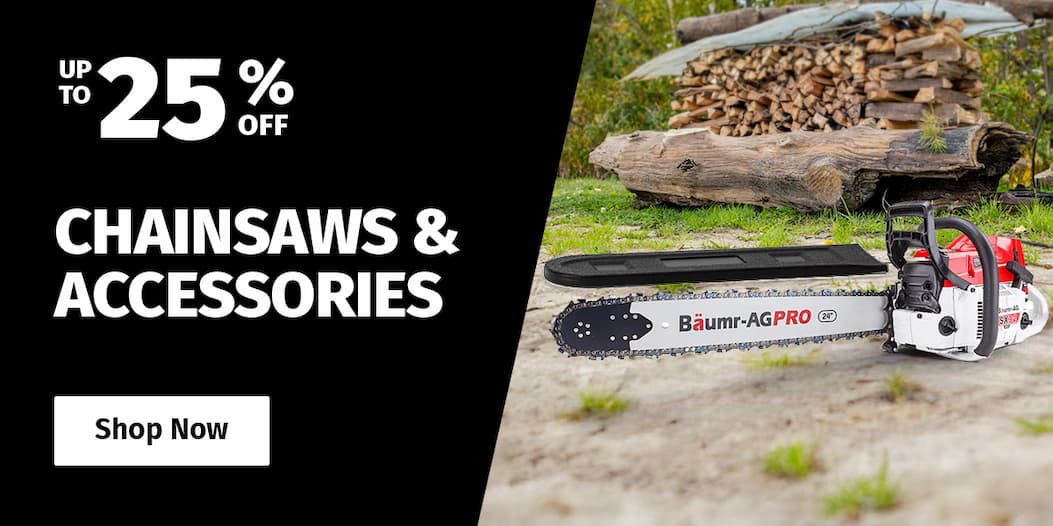 CHAINSAWS & ACCESSORIES UP TO 25% OFF