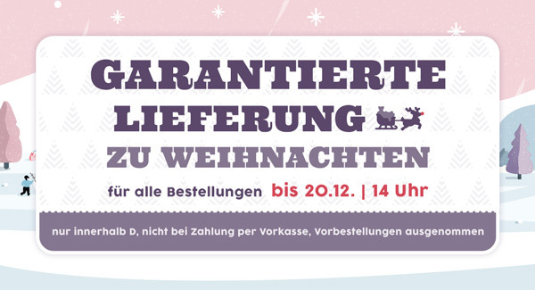 Garantierte Lieferung zu Weihnachten für alle Bestellungen bis 20.12. 14 Uhr