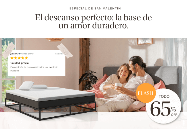 ESPECIAL DE SAN VALENTÍN El descanso perfecto: la base de un amor duradero. FLASH TODO 65% OFF