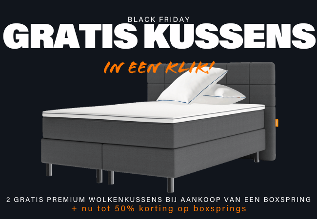 BLACK FRIDAY GRATIS KUSSENS IN EEN KLIK! 2 GRATIS PREMIUM WOLKENKUSSENS BIJ AANKOOP VAN EEN BOXSPRING + nu tot 50% korting op boxsprings