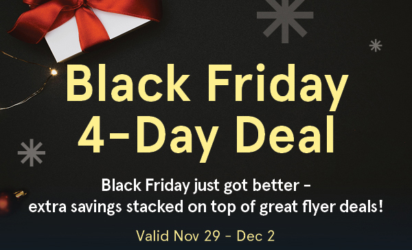 Black Friday 4 Day Deal